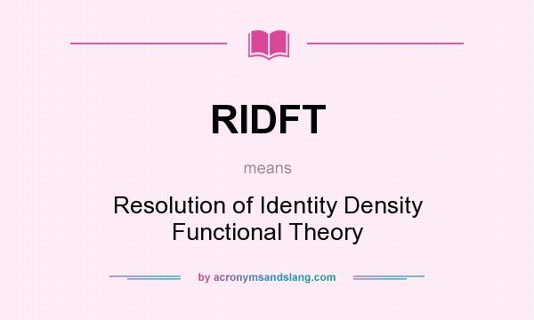 What does RIDFT mean? It stands for Resolution of Identity Density Functional Theory