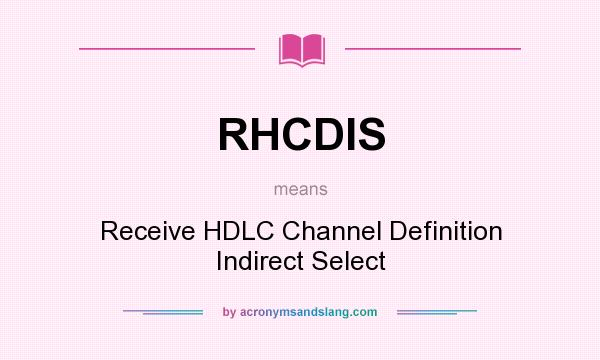What does RHCDIS mean? It stands for Receive HDLC Channel Definition Indirect Select