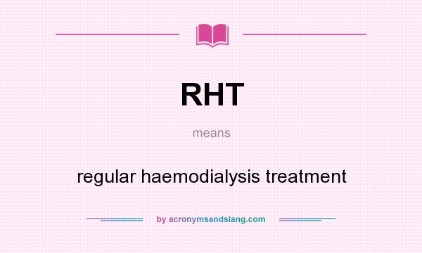 What does RHT mean? It stands for regular haemodialysis treatment