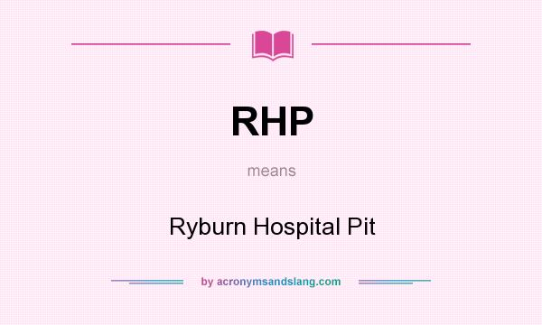 What does RHP mean? It stands for Ryburn Hospital Pit
