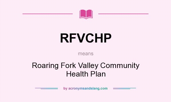 What does RFVCHP mean? It stands for Roaring Fork Valley Community Health Plan