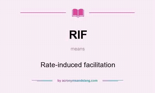 What does RIF mean? It stands for Rate-induced facilitation