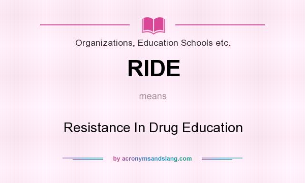 What does RIDE mean? It stands for Resistance In Drug Education