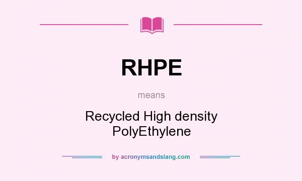 What does RHPE mean? It stands for Recycled High density PolyEthylene
