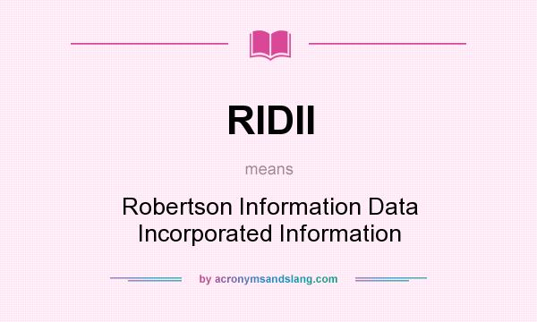 What does RIDII mean? It stands for Robertson Information Data Incorporated Information