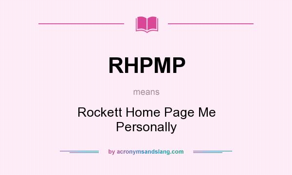 What does RHPMP mean? It stands for Rockett Home Page Me Personally