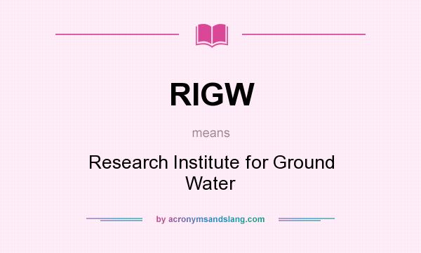 What does RIGW mean? It stands for Research Institute for Ground Water