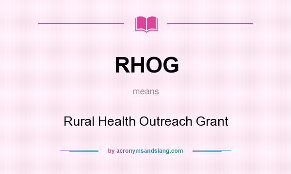 What does RHOG mean? It stands for Rural Health Outreach Grant