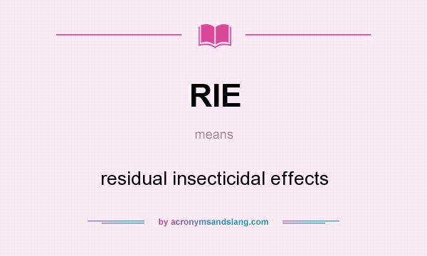 What does RIE mean? It stands for residual insecticidal effects