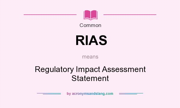What does RIAS mean? It stands for Regulatory Impact Assessment Statement