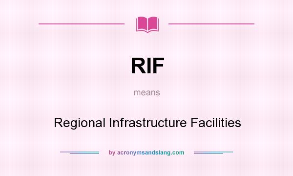 What does RIF mean? It stands for Regional Infrastructure Facilities