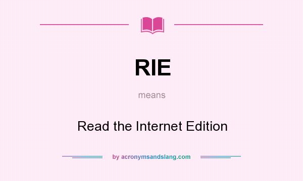 What does RIE mean? It stands for Read the Internet Edition