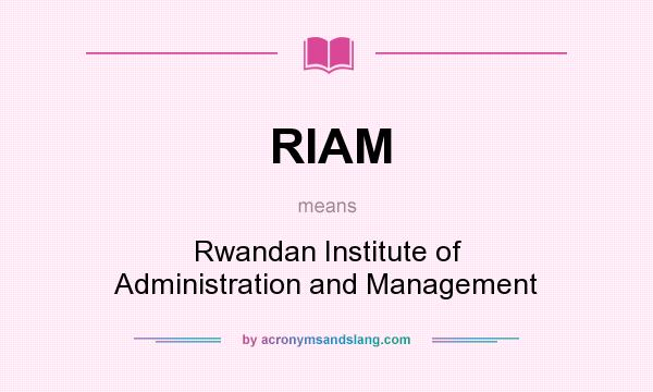 What does RIAM mean? It stands for Rwandan Institute of Administration and Management
