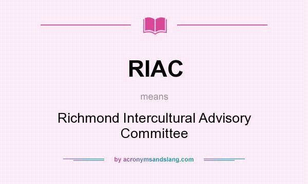 What does RIAC mean? It stands for Richmond Intercultural Advisory Committee