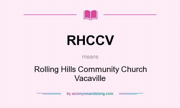 What does RHCCV mean? It stands for Rolling Hills Community Church Vacaville