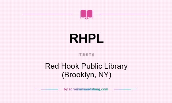 What does RHPL mean? It stands for Red Hook Public Library (Brooklyn, NY)
