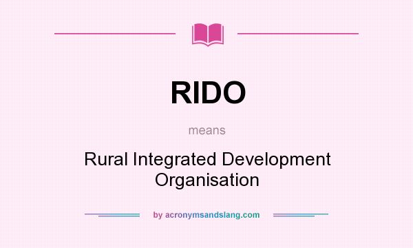 What does RIDO mean? It stands for Rural Integrated Development Organisation