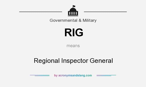 What does RIG mean? It stands for Regional Inspector General