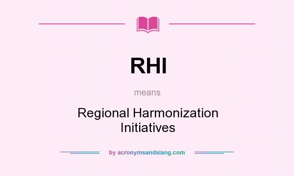 What does RHI mean? It stands for Regional Harmonization Initiatives