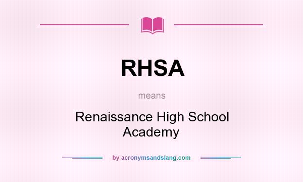 What does RHSA mean? It stands for Renaissance High School Academy