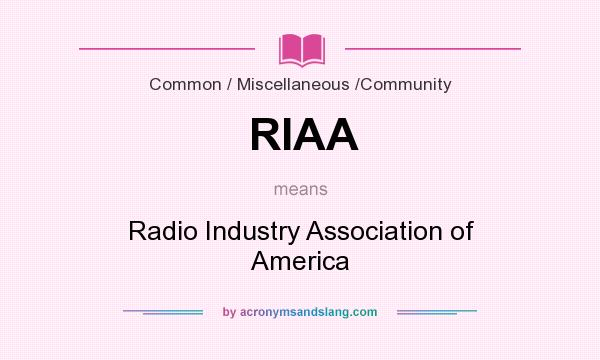 What does RIAA mean? It stands for Radio Industry Association of America
