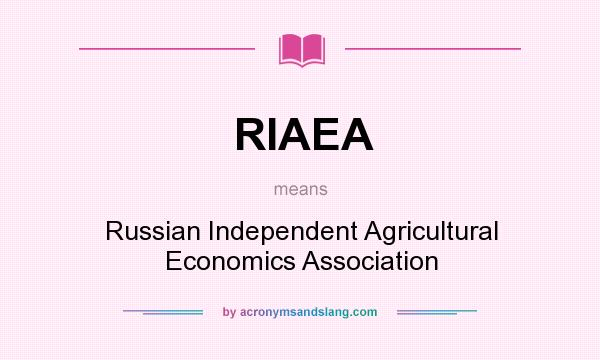 What does RIAEA mean? It stands for Russian Independent Agricultural Economics Association