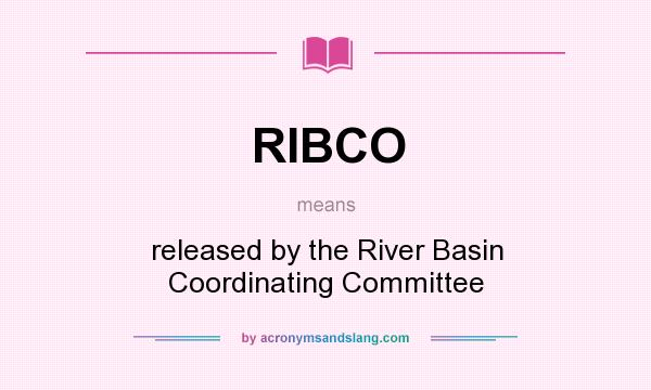 What does RIBCO mean? It stands for released by the River Basin Coordinating Committee