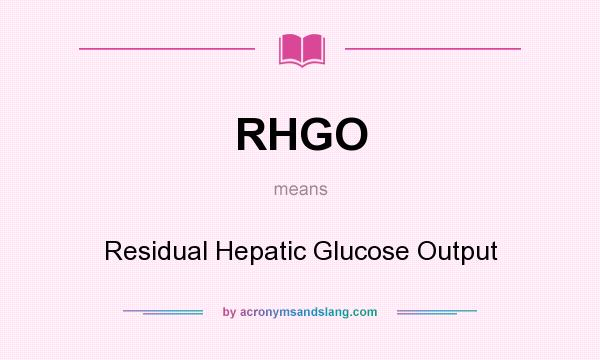 What does RHGO mean? It stands for Residual Hepatic Glucose Output