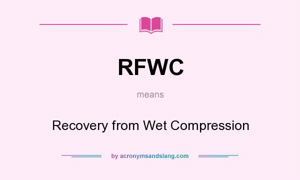 What does RFWC mean? It stands for Recovery from Wet Compression
