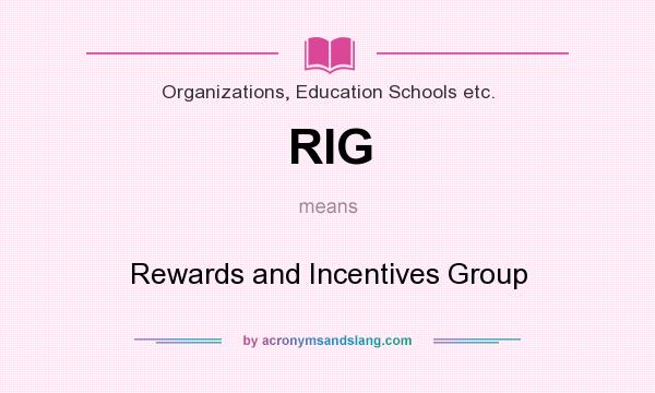 What does RIG mean? It stands for Rewards and Incentives Group