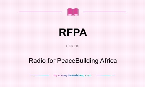 What does RFPA mean? It stands for Radio for PeaceBuilding Africa