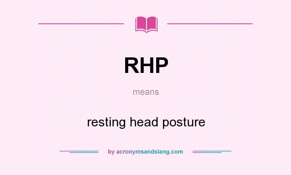 What does RHP mean? It stands for resting head posture