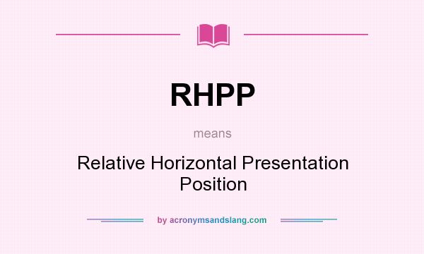 What does RHPP mean? It stands for Relative Horizontal Presentation Position