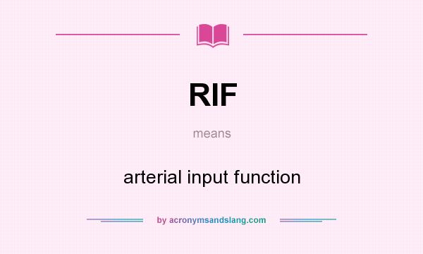 What does RIF mean? It stands for arterial input function