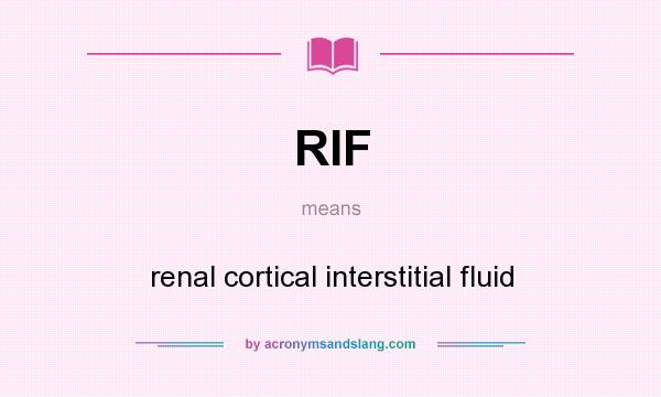 What does RIF mean? It stands for renal cortical interstitial fluid