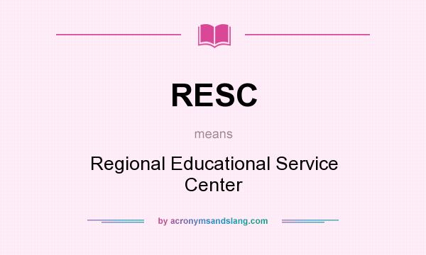 What does RESC mean? It stands for Regional Educational Service Center