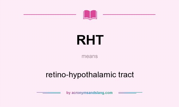 What does RHT mean? It stands for retino-hypothalamic tract