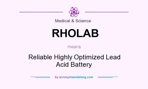 What does RHOLAB mean? It stands for Reliable Highly Optimized Lead Acid Battery