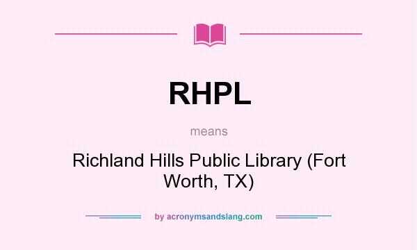 What does RHPL mean? It stands for Richland Hills Public Library (Fort Worth, TX)