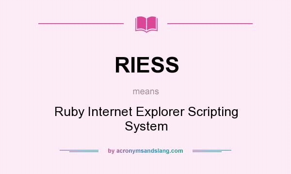 What does RIESS mean? It stands for Ruby Internet Explorer Scripting System