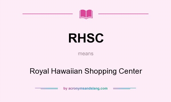 What does RHSC mean? It stands for Royal Hawaiian Shopping Center