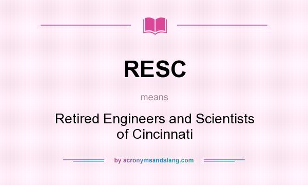 What does RESC mean? It stands for Retired Engineers and Scientists of Cincinnati