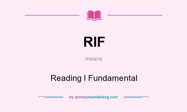 What does RIF mean? It stands for Reading I Fundamental