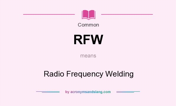 What does RFW mean? It stands for Radio Frequency Welding