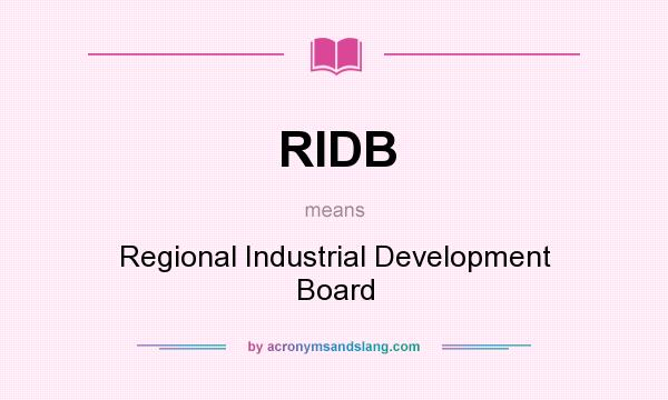 What does RIDB mean? It stands for Regional Industrial Development Board