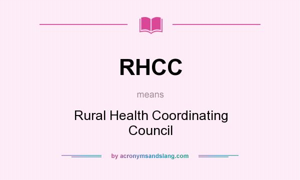 What does RHCC mean? It stands for Rural Health Coordinating Council
