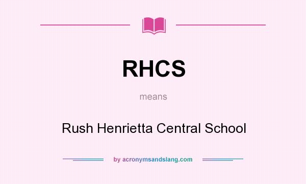 What does RHCS mean? It stands for Rush Henrietta Central School