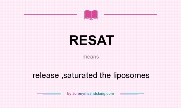 What does RESAT mean? It stands for release ,saturated the liposomes