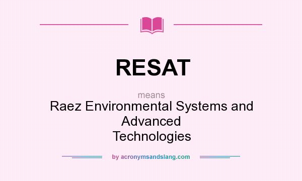 What does RESAT mean? It stands for Raez Environmental Systems and Advanced Technologies
