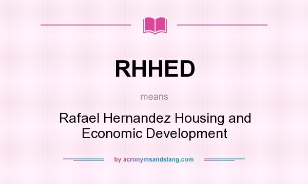 What does RHHED mean? It stands for Rafael Hernandez Housing and Economic Development